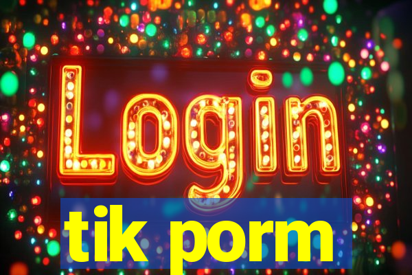 tik porm